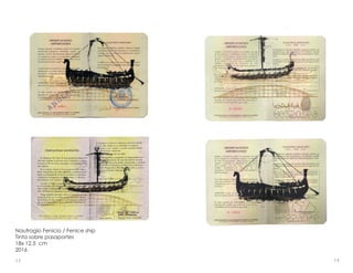 Naufragio Fenicio / Fenice ship
Tinta sobre pasaportes
18x 12,5 cm
2016
1413
 