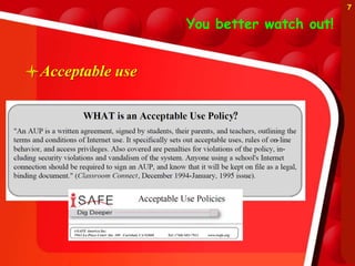 You better watch out!
Acceptable use
7
 