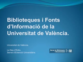 Biblioteques i Fonts d’Informació de la  Universitat de València. Universitat de València.La Nau d’Estiu.Servei d’Extenció Universitària. 