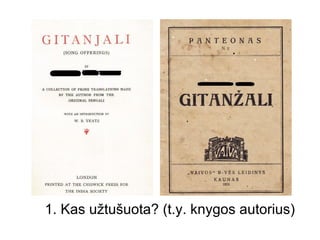 1. Kas užtušuota? (t.y. knygos autorius)
 