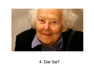 4. Dar čia?
 