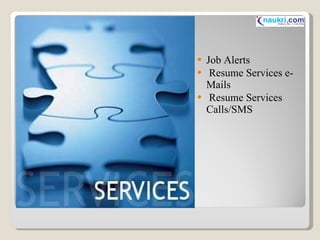 Job Alerts   Resume Services e-Mails   Resume Services Calls/SMS @ naukri.com 
