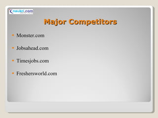 Major Competitors Monster.com Jobsahead.com Timesjobs.com Freshersworld.com 