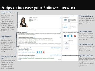 6 tips to increase your Follower network
8
View your Followers
Want to know whether
the tips worked for you?
Track your fo...