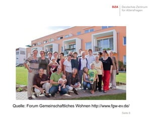 Quelle: Forum Gemeinschaftliches Wohnen http://www.fgw-ev.de/
                                                         Seite 6
 