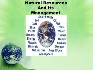 Natural Resources
And Its
Management
 