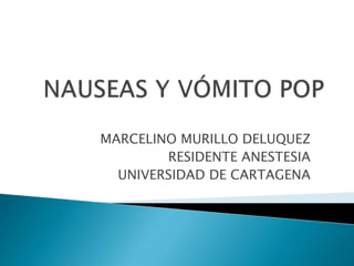 MARCELINO MURILLO DELUQUEZ
RESIDENTE ANESTESIA
UNIVERSIDAD DE CARTAGENA
 