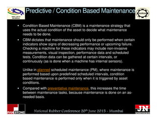 Predictive / Condition Based Maintenance
Condition Based Maintenance (CBM) is a maintenance strategy that
uses the actual ...
