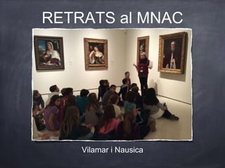 RETRATS al MNAC 
Vilamar i Nausica 
 