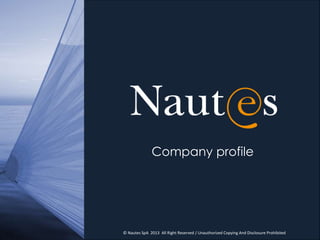 Company profile




© Nautes SpA 2013 All Right Reserved / Unauthorized Copying And Disclosure Prohibited
 