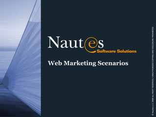 Web Marketing Scenarios © Nautes s.r.l. 2008 ALL RIGHT RESERVED / UNAUTHORIZED COPYING AND DISCLOSURE PROHIBITED 