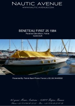 BENETEAU FIRST 25 1984
Provence Côte d'Azur, France
16,000 EUR
Presented By: Patrick Baert Phone: France (+33) (04) 94405532
 