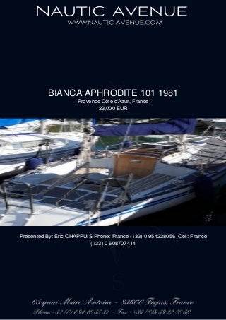 BIANCA APHRODITE 101 1981
Provence Côte d'Azur, France
23,000 EUR
Presented By: Eric CHAPPUIS Phone: France (+33) 0 954228056 Cell: France
(+33) 0 608707414
 