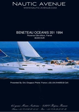 BENETEAU OCEANIS 351 1994
Provence Côte d'Azur, France
69,000 EUR
Presented By: Eric Chappuis Phone: France (+33) (04) 94405532 Cell:
 
