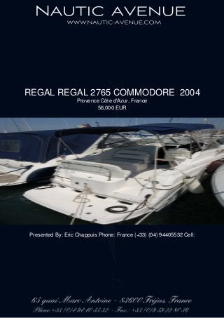 REGAL REGAL 2765 COMMODORE 2004
Provence Côte d'Azur, France
56,000 EUR
Presented By: Eric Chappuis Phone: France (+33) (04) 94405532 Cell:
 