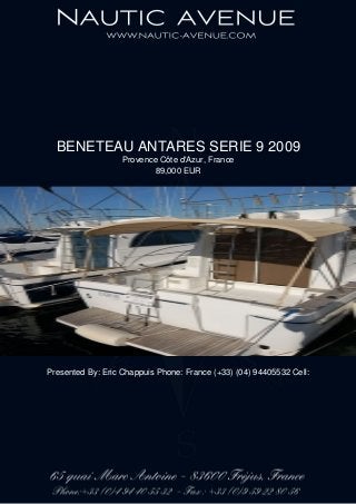 BENETEAU ANTARES SERIE 9 2009
Provence Côte d'Azur, France
89,000 EUR
Presented By: Eric Chappuis Phone: France (+33) (04) 94405532 Cell:
 