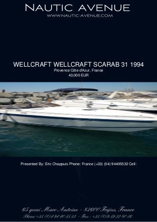 WELLCRAFT WELLCRAFT SCARAB 31 1994
Provence Côte d'Azur, France
43,000 EUR
Presented By: Eric Chappuis Phone: France (+33) (04) 94405532 Cell:
 