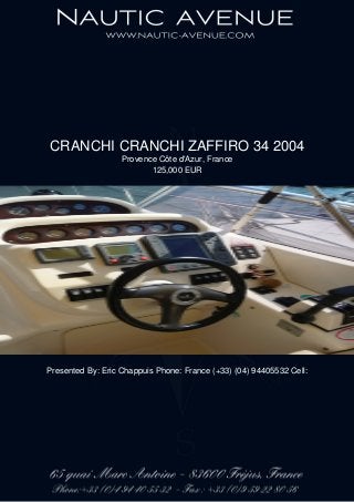 CRANCHI CRANCHI ZAFFIRO 34 2004
Provence Côte d'Azur, France
125,000 EUR
Presented By: Eric Chappuis Phone: France (+33) (04) 94405532 Cell:
 