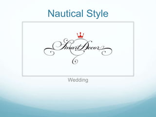 Nautical Style
Wedding
 