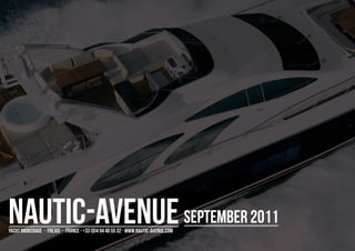 nautic-avenue september 2011
yacht brokerage - frejus - france - +33 (0)4 94 40 55 32 - www.nautic-avenue.com
 
