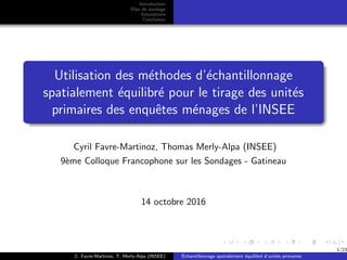 Introduction
Plan de sondage
Simulations
Conclusion
Utilisation des m´ethodes d’´echantillonnage
spatialement ´equilibr´e ...