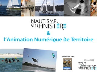 &
l’Animation Numérique de Territoire
8 février 2012
Promotion ANT
 