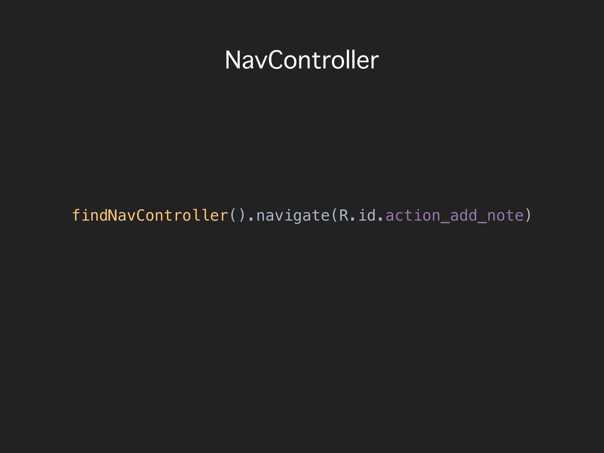 NavController
findNavController().navigate(R.id.action_add_note)
 