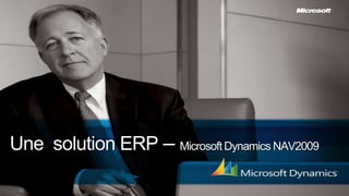 Une solution ERP – Microsoft Dynamics NAV2009
 