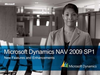 Microsoft Dynamics NAV 2009 SP1
New Features and Enhancements
 