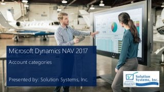 Microsoft Dynamics NAV 2017
Account categories
Presented by: Solution Systems, Inc.
 