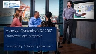 Microsoft Dynamics NAV 2017
Email cover-letter templates
Presented by: Solution Systems, Inc.
 