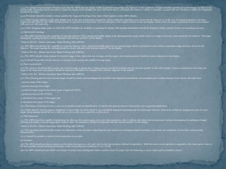  3.4.9 The method of presentation should ensure that the ARPA data are clearly visible in general to more than one observer in the conditions of light normally experienced on the bridge of a ship by day
and by night. Screening may be provided to shade the display from sunlight but not to the extent that it will impair the observer's ability to maintain a proper look-out. Facilities to adjust the brightness
should be provided.
 3.4.10 Provisions should be made to obtain quickly the range and bearing of any object which appears on the ARPA display.
 3.4.11 When a target appears on the radar display and, in the case of automatic acquisition, enters within the acquisition area chosen by the observer or, in the case of manual acquisition, has been
acquired by the observer, the ARPA should present in a period of not more than 1 min an indication of the target's motion trend, and display within 3 min the target's predicted motion in accordance
with 3.4.6, 3.6, 3.8.2 and 3.8.3.
 3.4.12 After changing range scales on which the ARPA facilities are available or resetting the display, full plotting information should be displayed within a period of time not exceeding one scan.
 3.5 Operational warnings
 3.5.1 The ARPA should have the capability to warn the observer with a visual and audible signal of any distinguishable target which closes to a range or transits a zone chosen by the observer. The target
causing the warning should be clearly indicated with relevant symbols* on the display.
 * Refer to IEC 872 : Marine Automatic Radar Plotting Aids (ARPAs)
 3.5.2 The ARPA should have the capability to warn the observer with a visual and audible signal of any tracked target which is predicted to close within a minimum range and time chosen by the
observer. The target causing the warning should be clearly indicated with relevant symbols* on the display.
 * Refer to IEC 872 : Marine Automatic Radar Plotting Aids (ARPAs)
 3.5.3 The ARPA should clearly indicate if a tracked target is lost, other than out of range, and the target's last tracked position should be clearly indicated on the display.
 3.5.4 It should be possible for the observer to activate or de-activate the audible warning signal.
 3.6 Data requirements
 3.6.1 The observer should be able to select any tracked target to obtain data. Targets selected should be marked with the relevant symbol* on the radar display. If data is required for more than one
target at the same time each symbol should be separately identified, for example with a number adjacent to the symbol*.
 * Refer to IEC 872 : Marine Automatic Radar Plotting Aids (ARPAs)
 3.6.2 The following data for each selected target should be clearly and unambiguously identified and displayed immediately and simultaneously in alpha-numeric form outside the radar area:
 .1 present range of the target;
 .2 present bearing of the target;
 .3 predicted target range at the closest point of approach (CPA);
 .4 predicted time to CPA (TCPA);
 .5 calculated true course of the target; and
 .6 calculated true speed of the target.
 3.6.3 The display of the data in 3.6.2.5 and 3.6.2.6 should include an identification of whether the data provided is referenced to sea or ground stabilization.
 3.6.4 When data for several targets is displayed, no fewer than two items listed in 3.6.2 should be displayed simultaneously for each target selected. If the items of data are displayed in pairs for each
target, the groupings should be 3.6.2.1 with 3.6.2.2, 3.6.2.3 with 3.6.2.4, and 3.6.2.5 with 3.6.2.6.
 3.7 Trial maneuver
 3.7.1 The ARPA should be capable of simulating the effect on all tracked targets of an own ship manoeuvre with or without time delay before manoeuvre without interrupting the updating of target
tracking and display of actual target alpha-numeric data. The simulation should be indicated with the relevant symbol* on the display.
 * Refer to IEC 872 : Marine Automatic Radar Plotting Aids (ARPAs)
 3.7.2 The operating manual should contain an explanation of the principles underlying the trial manoeuvre technique adopted including, if provided, the simulation of own ship's manoeuvring
characteristics.
 3.7.3 It should be possible to cancel a trial manoeuvre at any time.
 3.8 Accuracy
 3.8.1 The ARPA should provide accuracies not less than those given in 3.8.2 and 3.8.3 for the four scenarios defined in appendix 2. With the sensor errors specified in appendix 3, the values given relate to
the best possible manual plotting performance under environmental conditions of ± 10 ° of roll.
 3.8.2 An ARPA should present within one minute of steady state tracking the relative motion trend of a target with the following accuracy values (95% probability values).
 