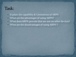 • Explain the capability & Limitations of ARPA
• What are the advantages of using ARPA?
• What does ARPA provide that are not on other devices?
• What are the disadvantages of using ARPA ?
 