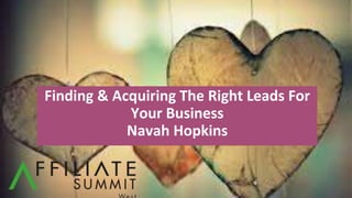 LIVE WEBINAR
Finding & Acquiring The Right Leads For
Your Business
Navah Hopkins
 
