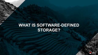 WHAT IS SOFTWARE-DEFINED
STORAGE?
 