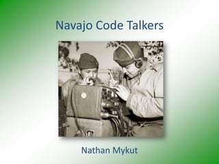 Navajo Code Talkers




    Nathan Mykut
 