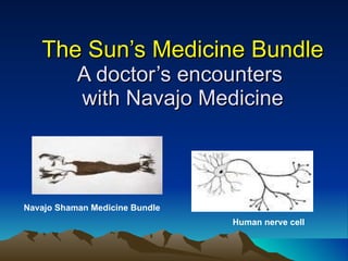 The Sun’s Medicine Bundle A doctor’s encounters  with Navajo Medicine Navajo Shaman Medicine Bundle Human nerve cell 