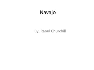 Navajo
By: Raoul Churchill
 
