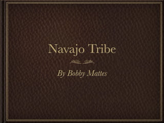 Navajo Tribe
 By Bobby Mattes
 