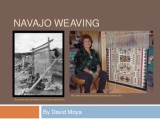 NAVAJO WEAVING

http://www.camerontradingpost.com/navajo-weaving.html
http://www.camerontradingpost.com/navajo-weaving.html

By David Moya

 