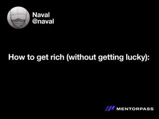 How to get rich (without getting lucky):
Naval
@naval
 