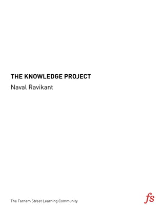 THE KNOWLEDGE PROJECT
Naval Ravikantli
The Farnam Street Learning Community
 
