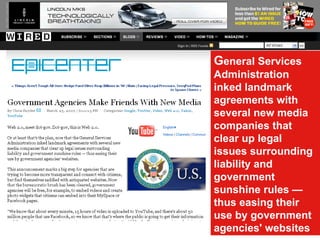 G eneral Services Administration inked landmark agreements with several new media companies that clear up legal issues surrounding liability and government sunshine rules — thus easing their use by government agencies' websites  