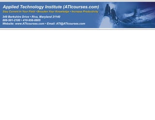 To learn more please attend this ATI course




    Please post your comments and questions to our blog:
        http://www.aticourses.com/blog/

     Sign-up for ATI's monthly Course Schedule Updates :
http://www.aticourses.com/email_signup_page.html
 