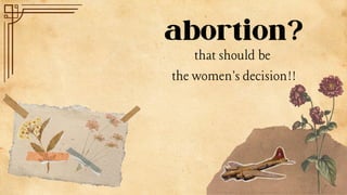 abortion?
that should be
the women's decision!!
 