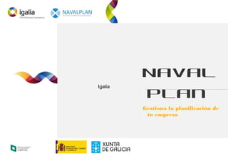 Naval
Plan
Gestiona la planificación de
tu empresa
Igalia
 