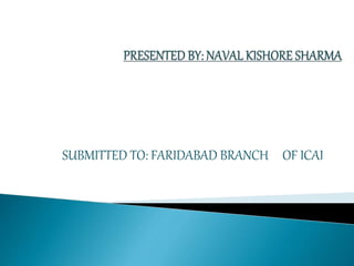 SUBMITTED TO: FARIDABAD BRANCH OF ICAI
 