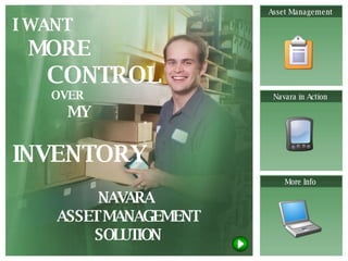 NAVARA  ASSET MANAGEMENT SOLUTION I WANT MORE CONTROL   OVER   MY   INVENTORY Asset Management Navara in Action More Info 