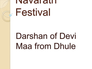 Navaratri
Festival
Darshan of Devi
Maa from Dhule
 