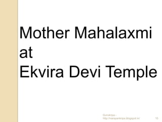Mother Mahalaxmi
at
Ekvira Devi Temple

          Gurukripa -
          http://narayankripa.blogspot.in/   10
 